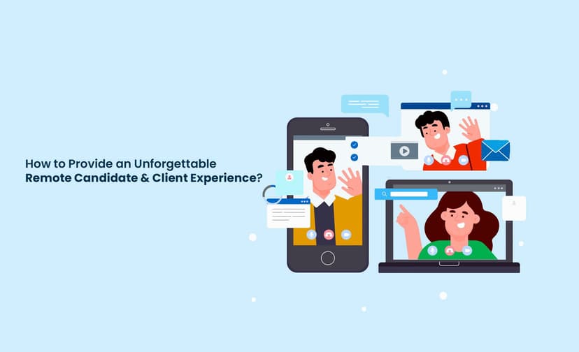How to provide an unforgettable remote candidate & client experience?